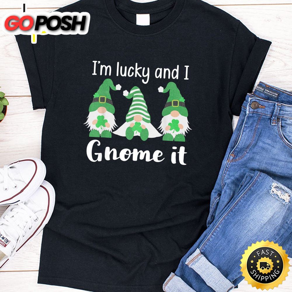 Funny St. Patricks Gnomes Im Lucky And I Gnome It T-Shirt