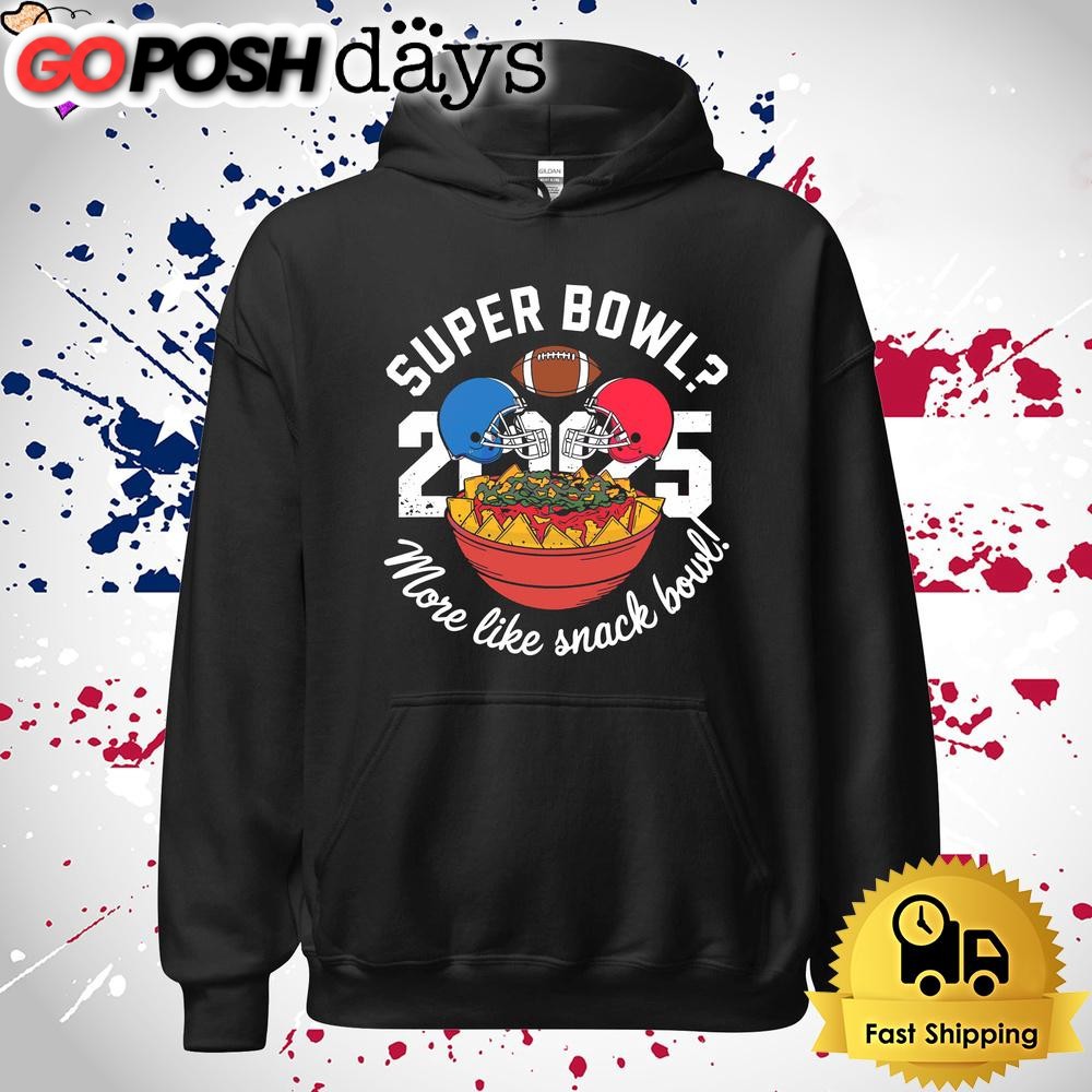 funny-super-bowl-2025-more-like-snack-bowl-t-shirt-ye2vzfpn Funny Super Bowl 2025 More Like Snack Bowl T Shirt