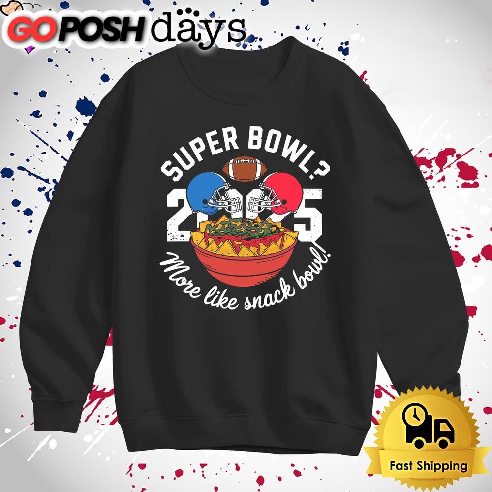 funny-super-bowl-2025-more-like-snack-bowl-t-shirt-ye2vzfpn Funny Super Bowl 2025 More Like Snack Bowl T Shirt
