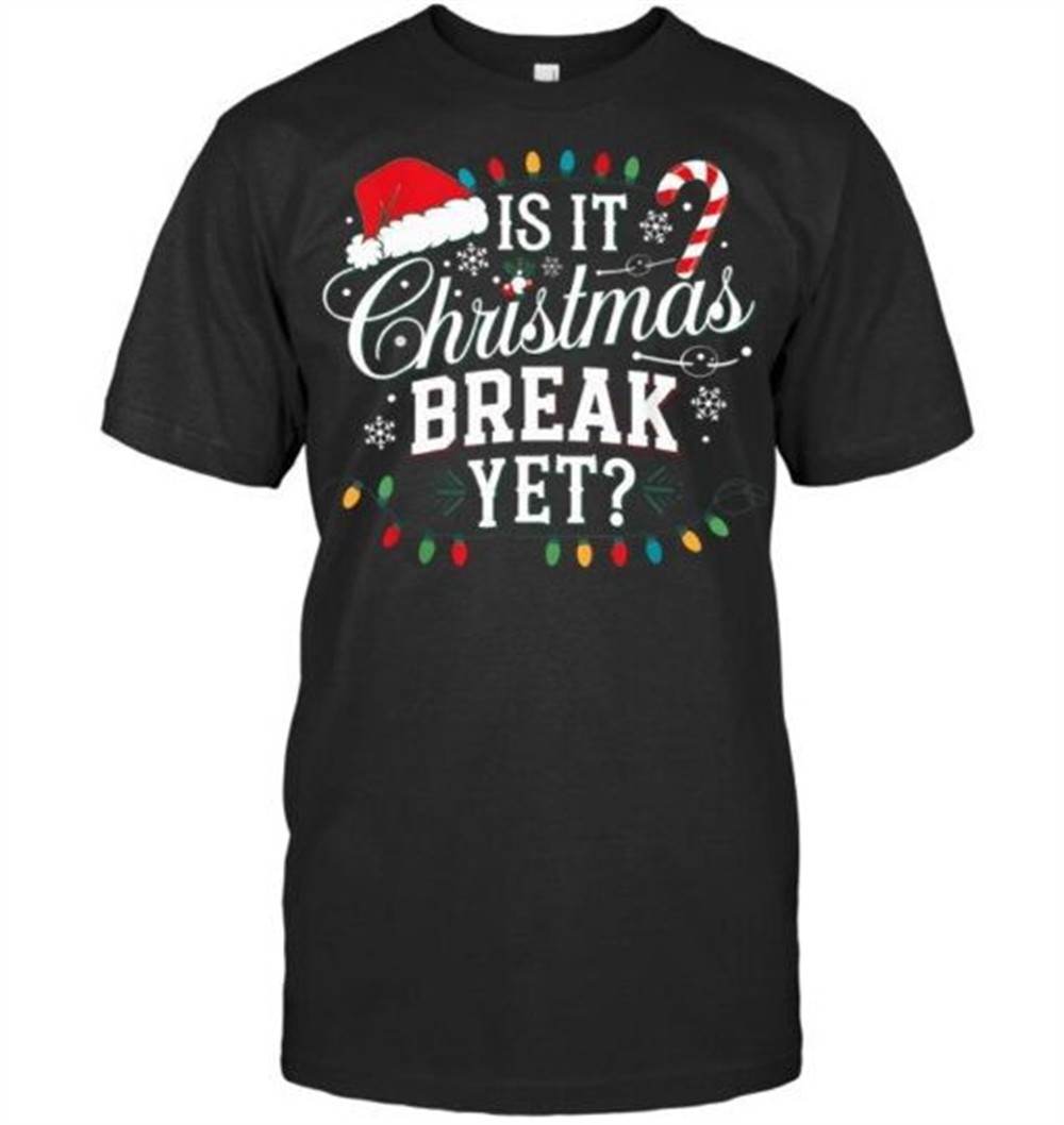 Funny Xmas Holiday Teacher Is It Christmas Break Yet Women T Shirt