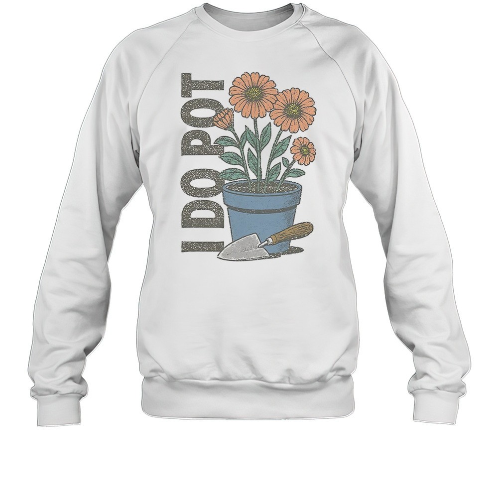 Gardening I Do Pot Shirt
