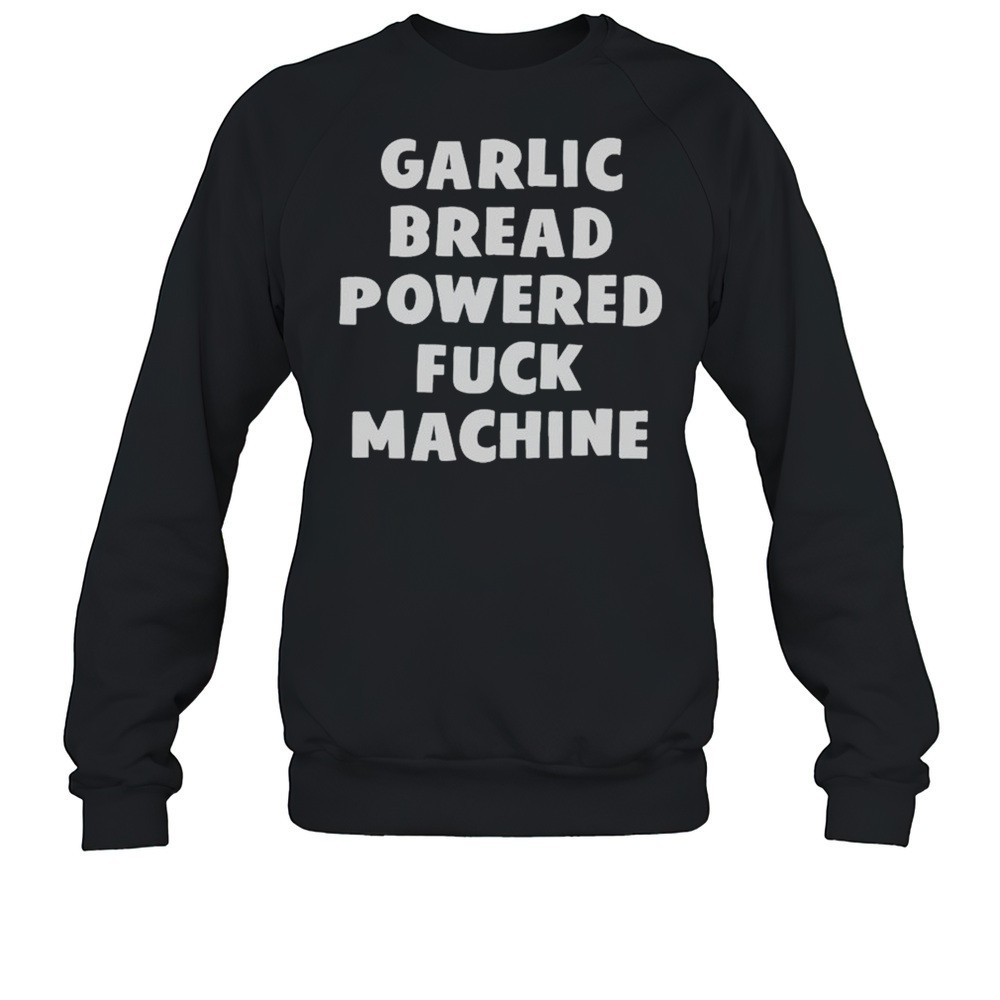 Garlic Bread Powered Fuck Machine T-shirt