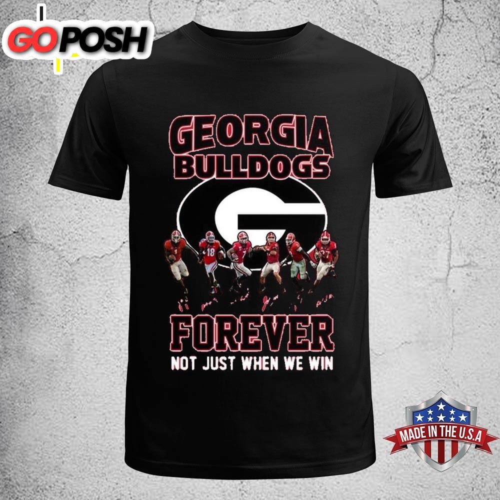 Georgia Bulldogs Forever Not Just When We Win T-Shirt