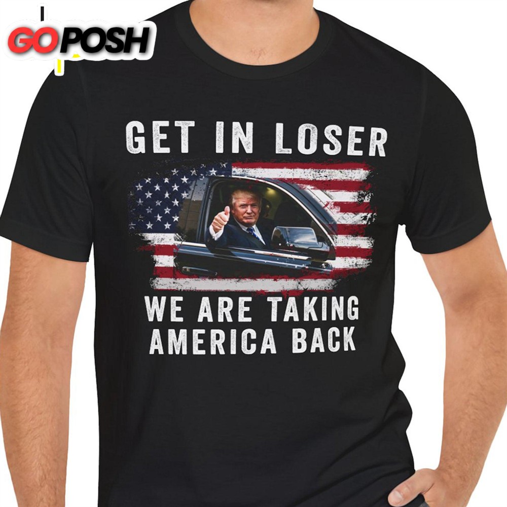 get-in-loser-were-taking-america-back-shirt-donald-trump-homage-shirt-donald-tr-mse5qjhn Get In Loser We’re Taking America Back Shirt Donald Trump Homage Shirt Donald Trump Fan Front Shirt