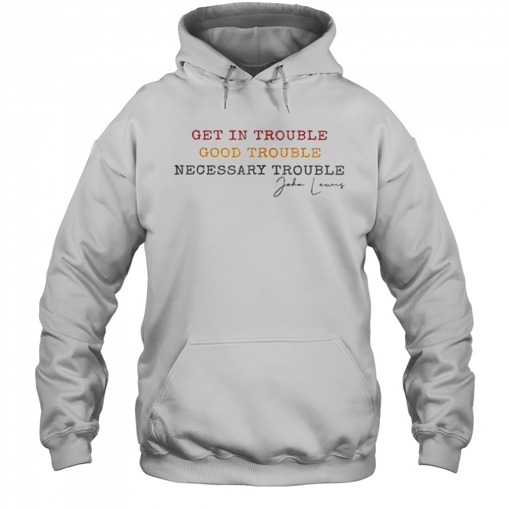 Get In Trouble Good Trouble Necessary Trouble John Lewis T-Shirt