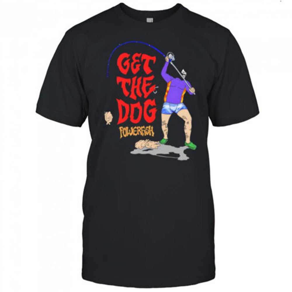 get-the-dog-powerfish-fishing-shirt-1z9on62w Get The Dog powerfish fishing shirt