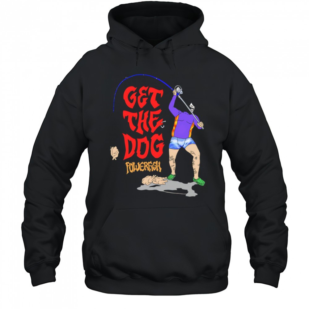 Get The Dog powerfish fishing shirt