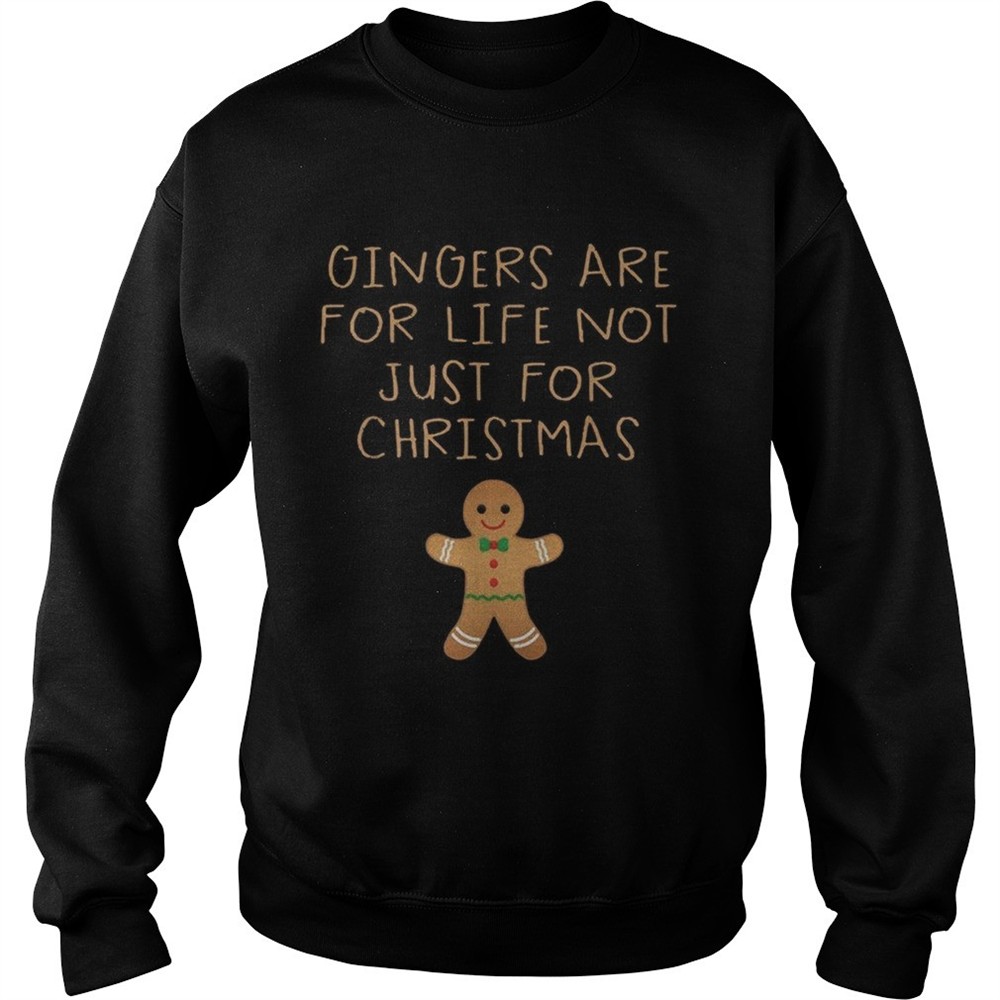 Gingers are for life not just for Christmas shirt