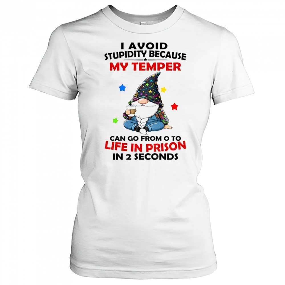 gnome-i-avoid-stupidity-because-my-temper-can-go-from-o-to-life-in-prison-in-2-s-4emdx9z8 Gnome I avoid stupidity because my temper can go from o to life in prison in 2 seconds shirt