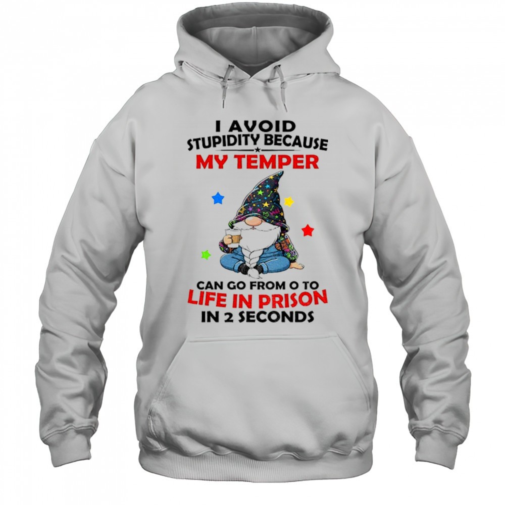 Gnome I avoid stupidity because my temper can go from o to life in prison in 2 seconds shirt
