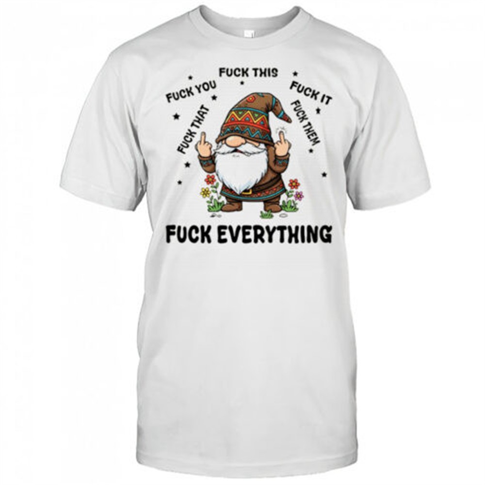 gnome-middle-finger-fuck-you-fuck-this-fuck-it-fuck-that-fuck-them-fuck-everythi-w44yy1fw Gnome middle finger fuck you fuck this fuck it fuck that fuck them fuck everything shirt