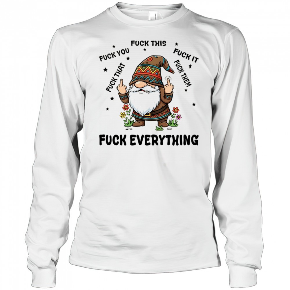 gnome-middle-finger-fuck-you-fuck-this-fuck-it-fuck-that-fuck-them-fuck-everythi-w44yy1fw Gnome middle finger fuck you fuck this fuck it fuck that fuck them fuck everything shirt