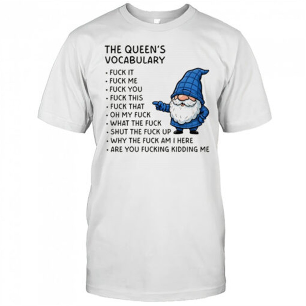 gnome-the-queens-vocabulary-fuck-it-fuck-me-fuck-you-fuck-you-fuck-this-fuck-tha-y5igxomp Gnome the queens vocabulary fuck it fuck me fuck you fuck you fuck this fuck that oh my fuck shirt