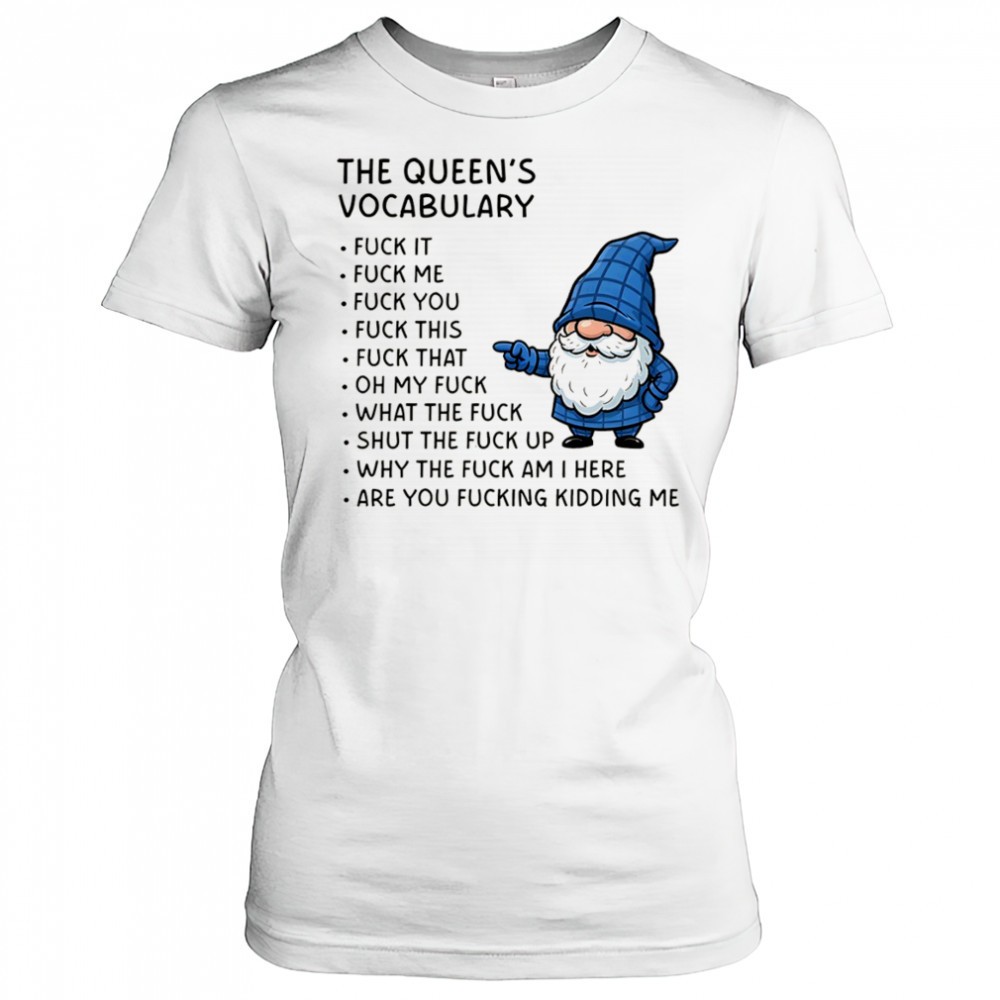 gnome-the-queens-vocabulary-fuck-it-fuck-me-fuck-you-fuck-you-fuck-this-fuck-tha-y5igxomp Gnome the queens vocabulary fuck it fuck me fuck you fuck you fuck this fuck that oh my fuck shirt
