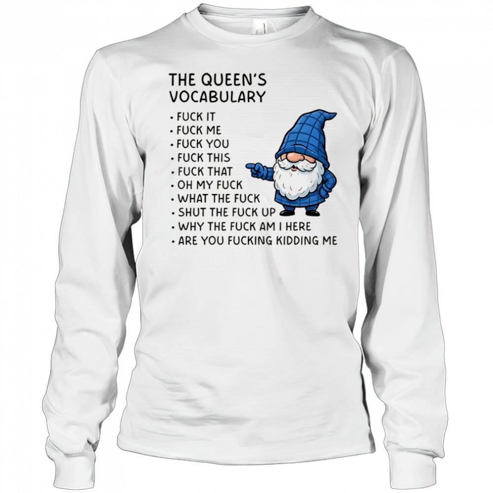 gnome-the-queens-vocabulary-fuck-it-fuck-me-fuck-you-fuck-you-fuck-this-fuck-tha-y5igxomp Gnome the queens vocabulary fuck it fuck me fuck you fuck you fuck this fuck that oh my fuck shirt