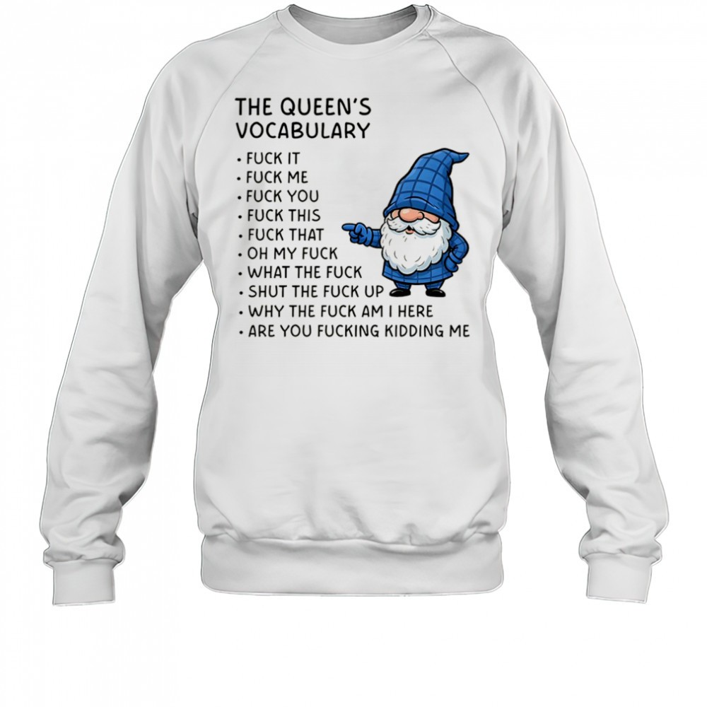gnome-the-queens-vocabulary-fuck-it-fuck-me-fuck-you-fuck-you-fuck-this-fuck-tha-y5igxomp Gnome the queens vocabulary fuck it fuck me fuck you fuck you fuck this fuck that oh my fuck shirt