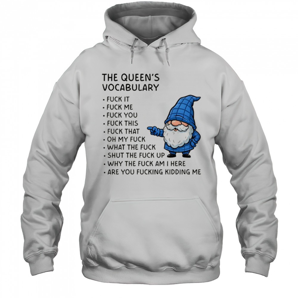 Gnome the queens vocabulary fuck it fuck me fuck you fuck you fuck this fuck that oh my fuck shirt