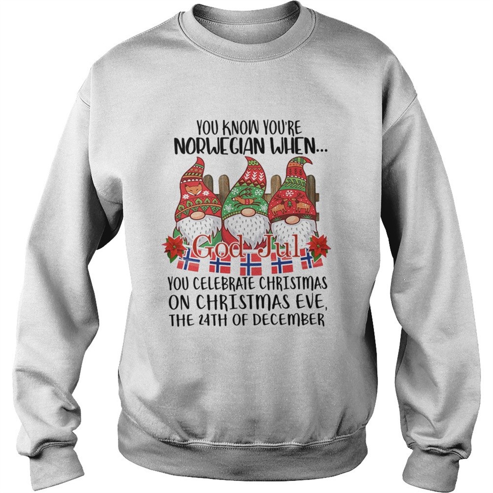 Gnomies You know Youre Norwegian when God jul You celebrate Christmas shirt