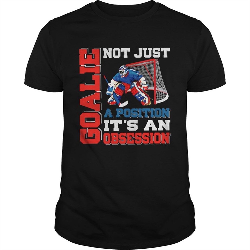 goalie-not-just-a-position-its-an-obsession-shirt-0dw1o02r Goalie not just a position its an obsession shirt