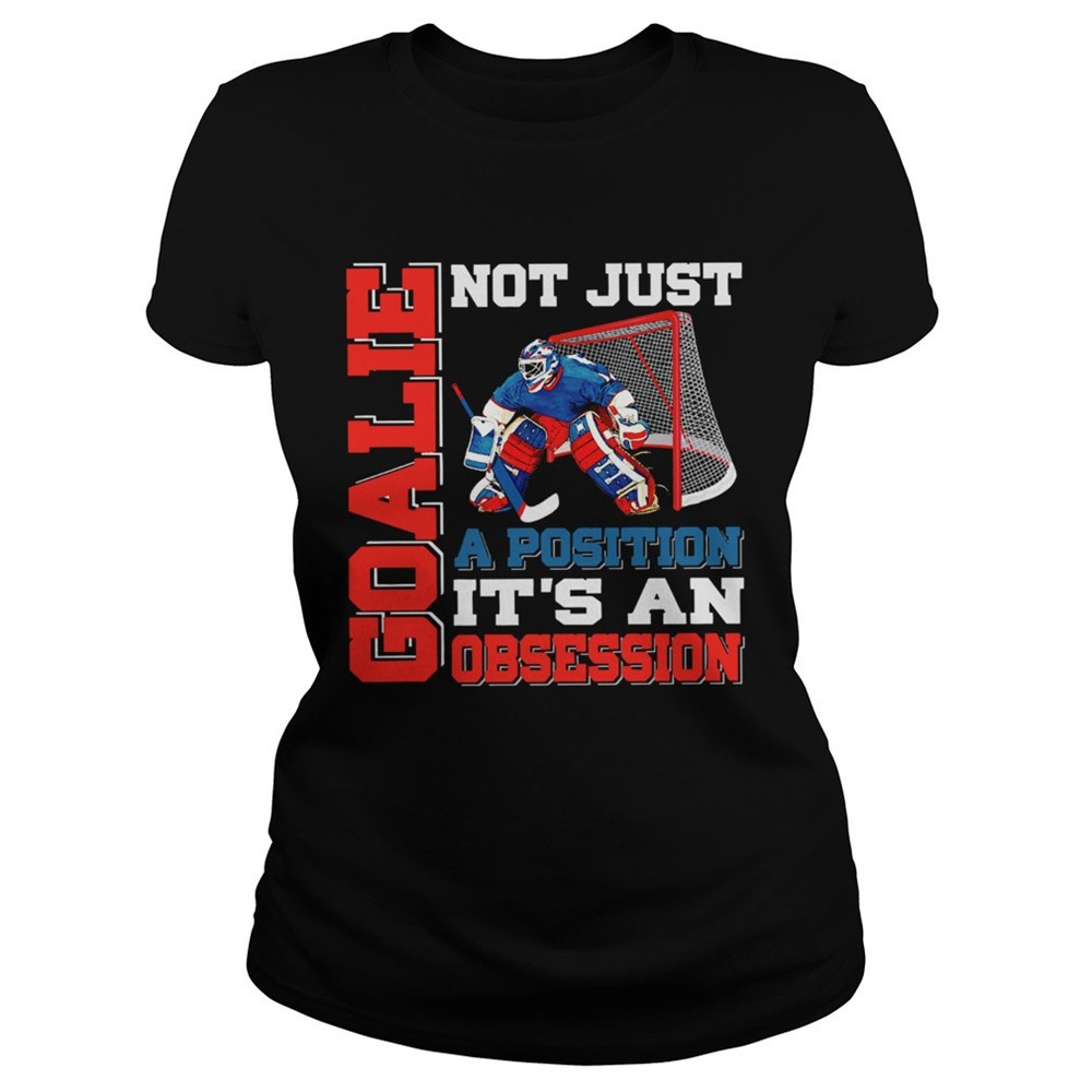 goalie-not-just-a-position-its-an-obsession-shirt-0dw1o02r Goalie not just a position its an obsession shirt