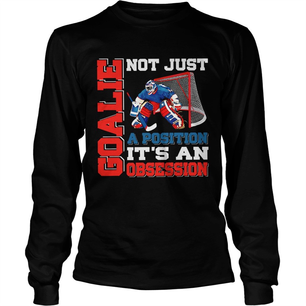 goalie-not-just-a-position-its-an-obsession-shirt-0dw1o02r Goalie not just a position its an obsession shirt
