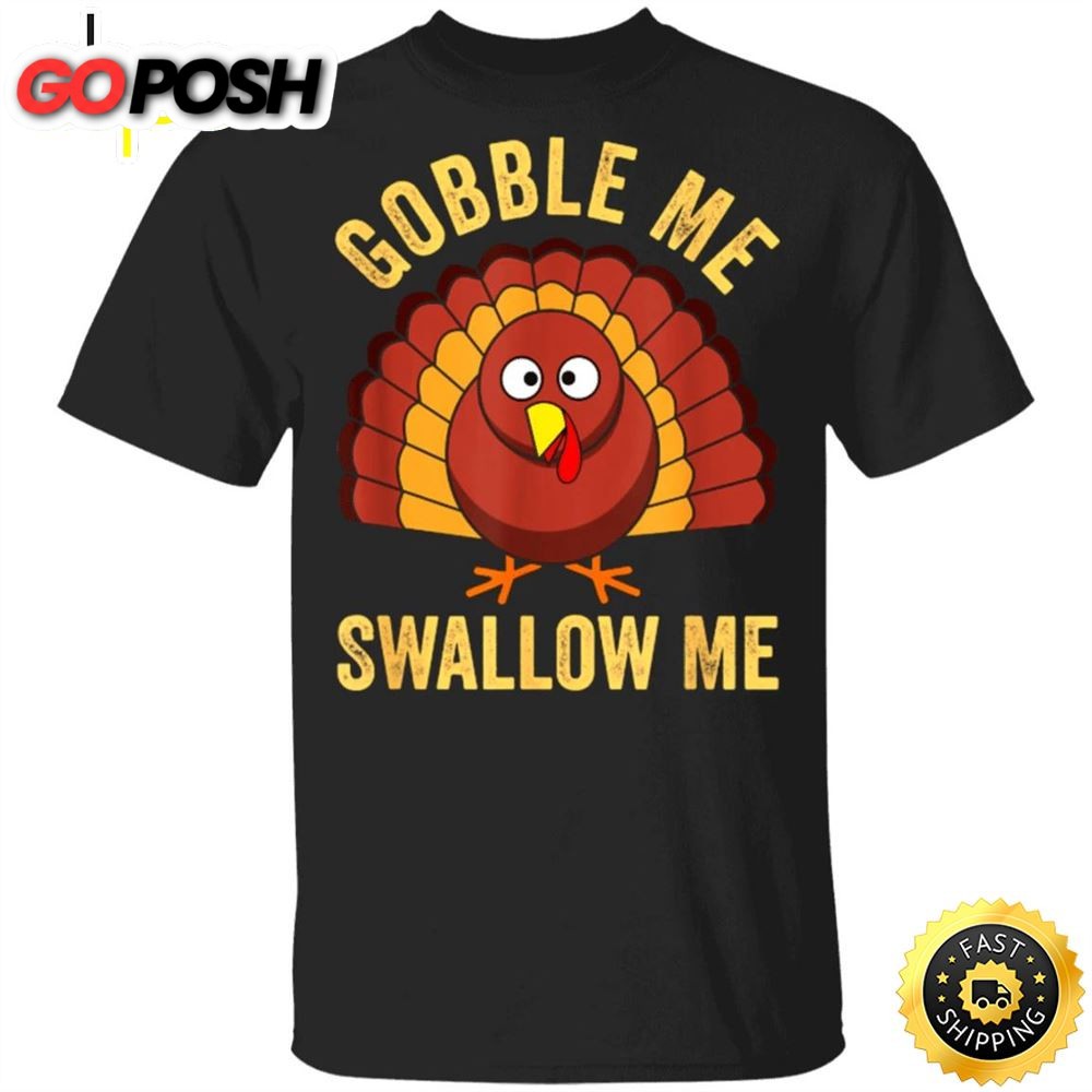 Gobble Me Swallow Me T-Shirt Funny Humour Turkey Thanksgiving Graphic Tee Shirt Gift