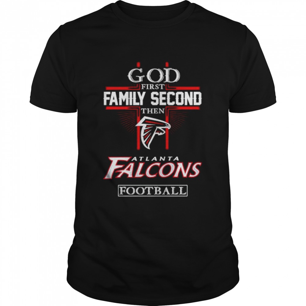 god-first-family-second-then-atlanta-falcons-football-shirt-fnfwysev God first family second then Atlanta Falcons football shirt