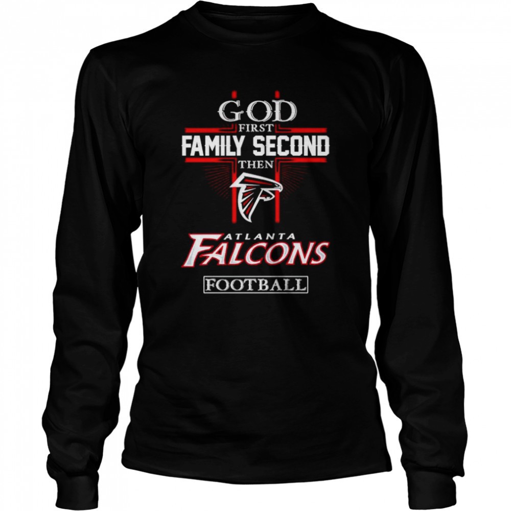 god-first-family-second-then-atlanta-falcons-football-shirt-fnfwysev God first family second then Atlanta Falcons football shirt