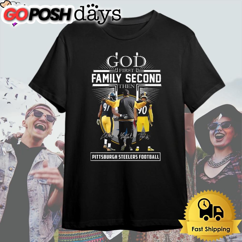 God First Family Second Then Pittsburgh Steelers Football Signature T Shirt