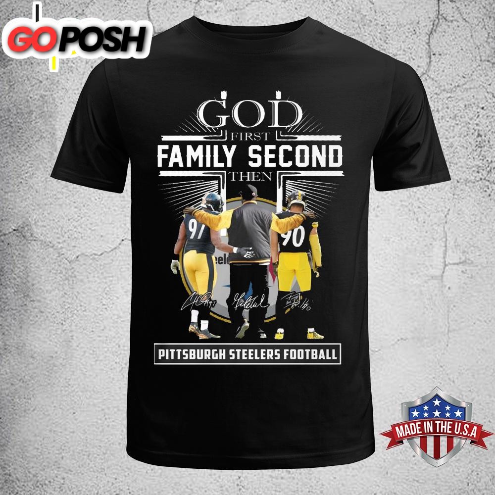 God First Family Second Then Pittsburgh Steelers Unisex T-Shirt