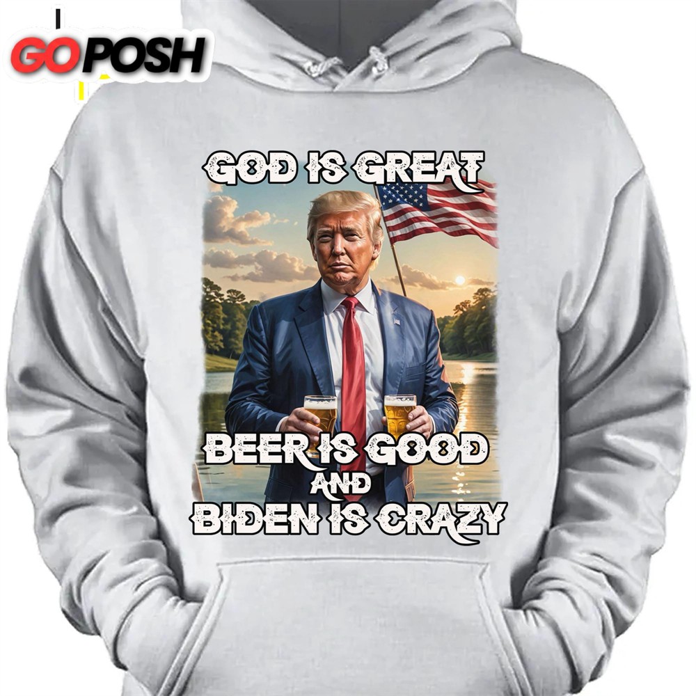 God Is Great Beer Is Good And Biden Is Crazy Trump 2024 Shirt Trump Supporters Shirt Dark