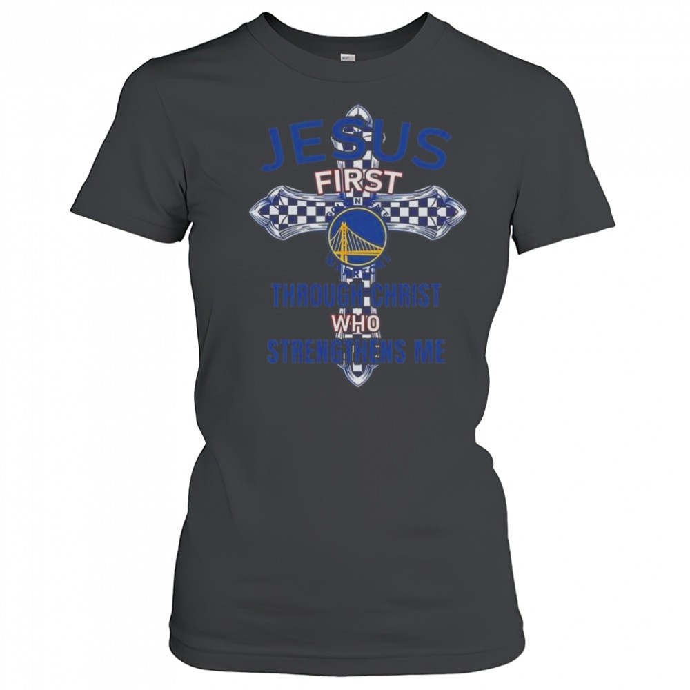 golden-state-warriors-jesus-first-through-christ-who-strengthens-me-2025-shirt-pf81aj0m Golden State Warriors Jesus First Through Christ Who Strengthens Me 2025 Shirt