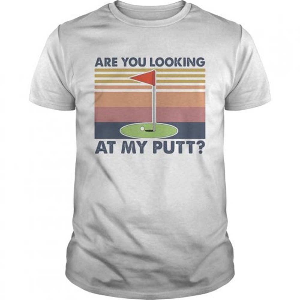 golf-are-you-looking-at-my-putt-vintage-shirt-09s75cpm Golf are you looking at my putt vintage shirt