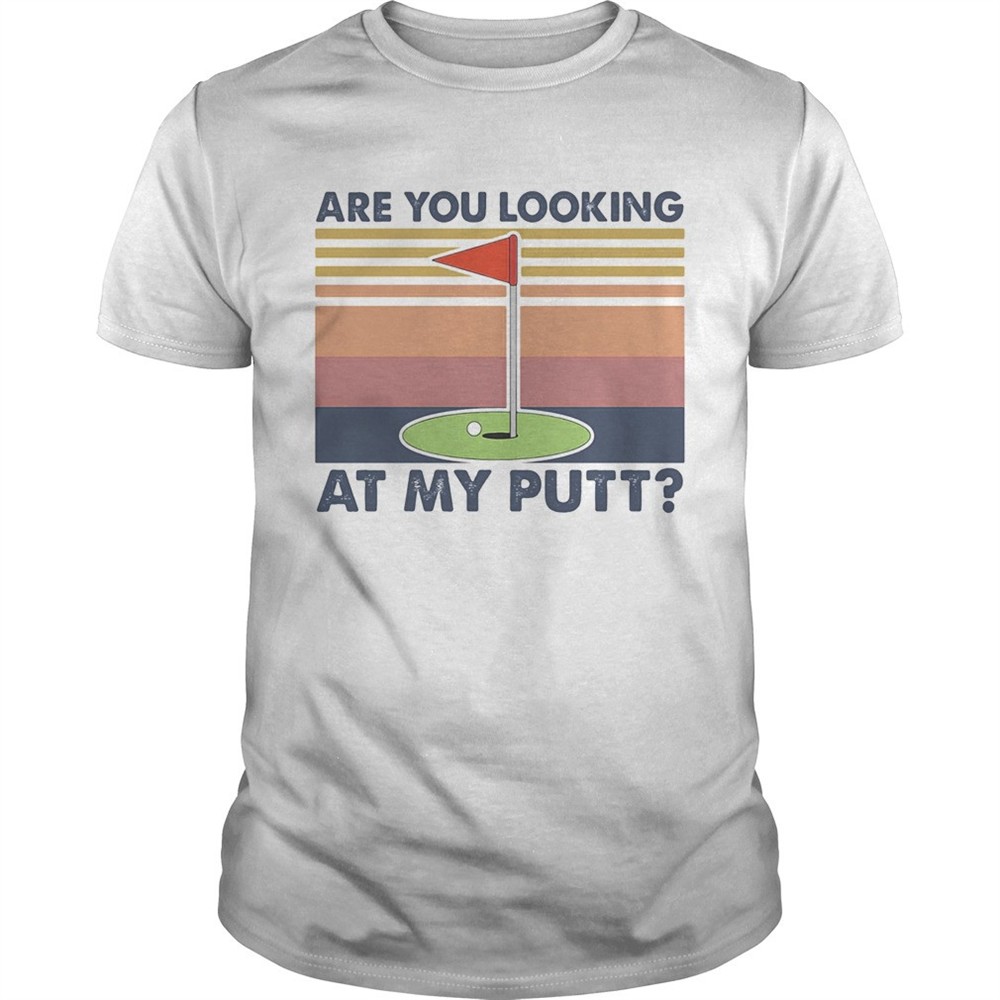 golf-are-you-looking-at-my-putt-vintage-shirt-09s75cpm Golf are you looking at my putt vintage shirt