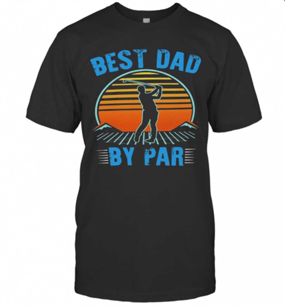 Golf Best Dad By Par Happy FatherS Day Sunset Vintage Retro T-Shirt