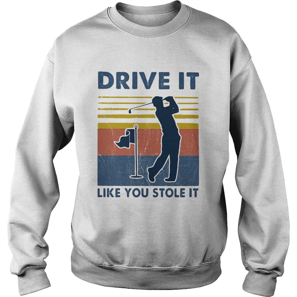 Golf Drive It Like You Stole It Vintage shirt