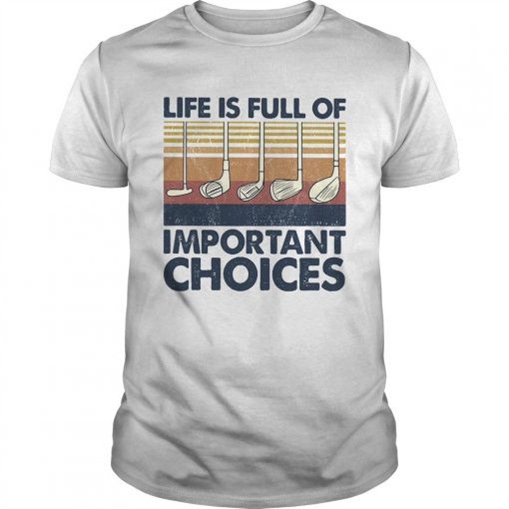 golf-life-is-full-of-important-choices-vintage-shirt-en5pr0t6 Golf life is full of important choices vintage shirt