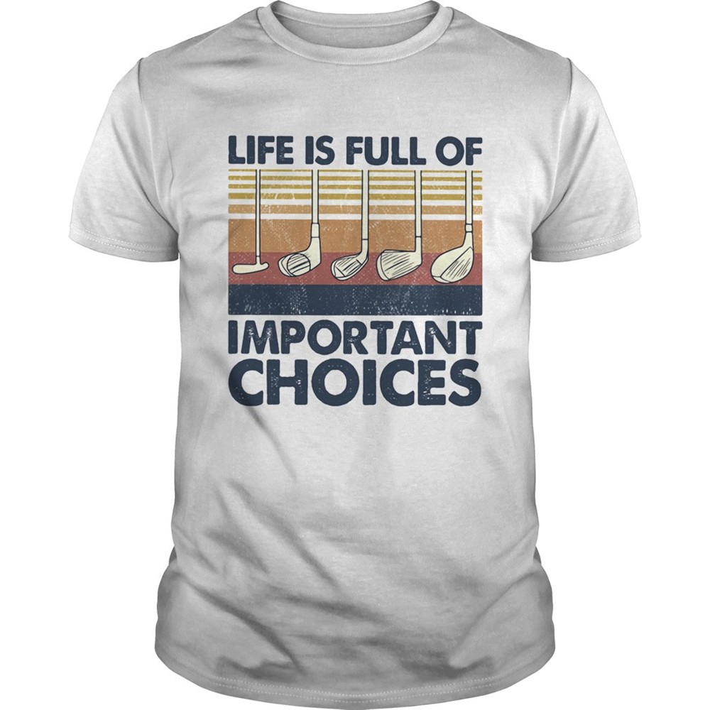 golf-life-is-full-of-important-choices-vintage-shirt-en5pr0t6 Golf life is full of important choices vintage shirt