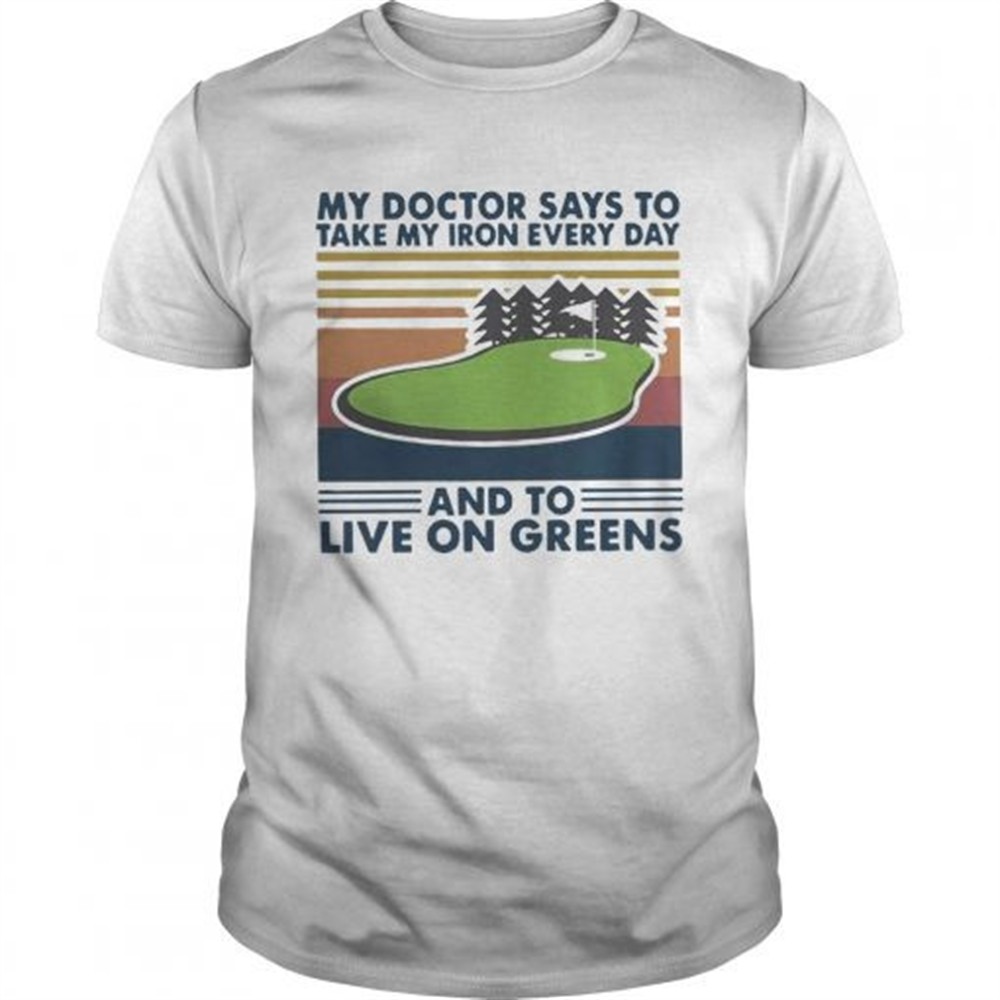 golf-my-doctor-says-to-take-my-iron-every-day-and-to-live-on-greens-vintage-shir-dnhby9i4 Golf My Doctor Says To Take My Iron Every Day And To Live On Greens Vintage shirt