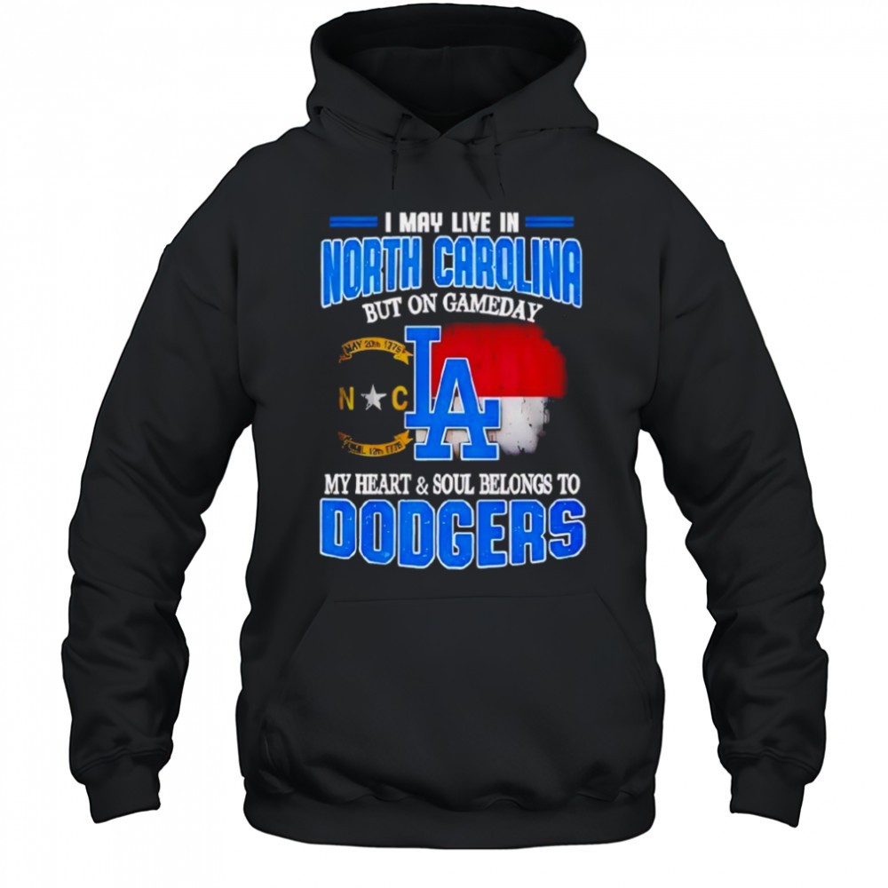 Good I May Live In North Carolina But On Gameday My Heart And Soul Belongs To Dodgers 2025 Shirt