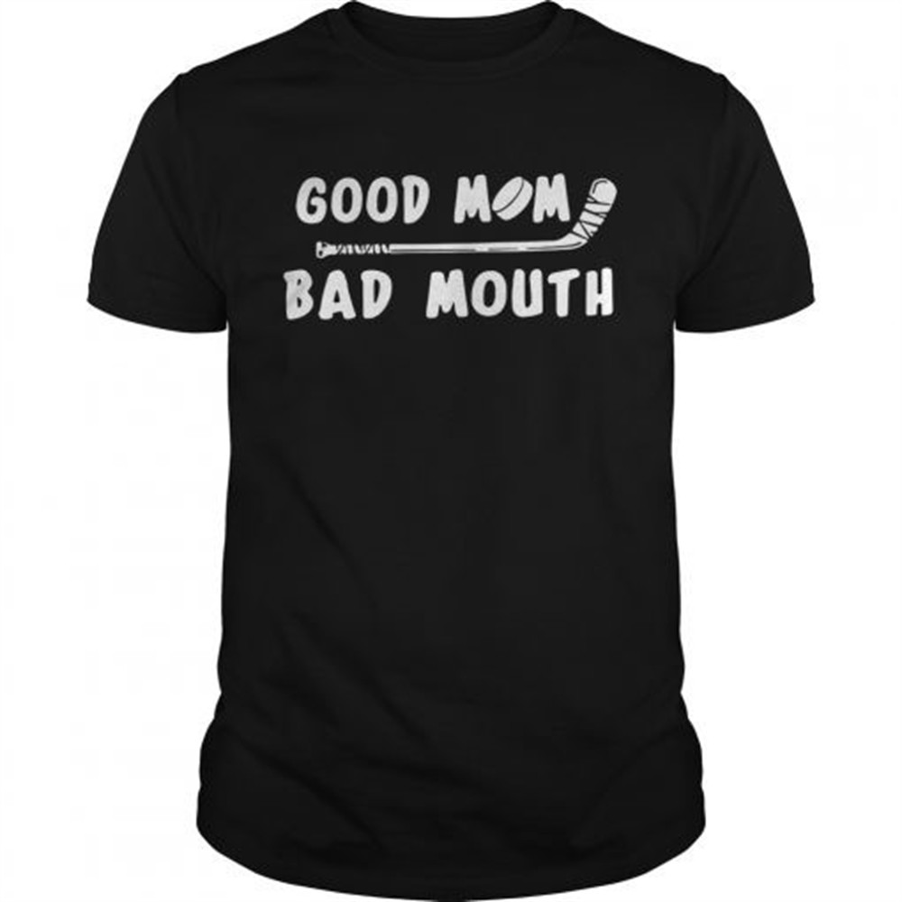 Good mom bad mouth Ice Hockey shirt