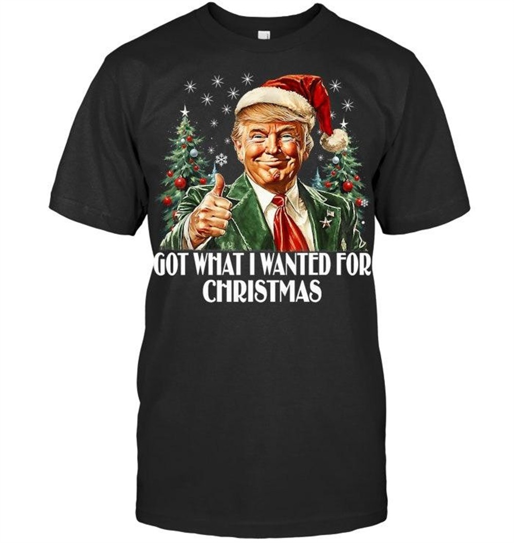 got-what-i-wanted-for-christmas-trump-xmas-pajamas-2025-t-shirt-uxn7czis Got What I Wanted For Christmas Trump Xmas Pajamas 2025 T Shirt