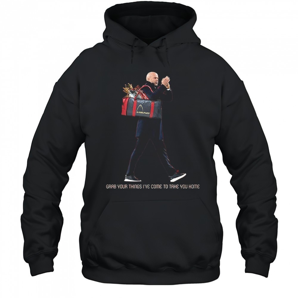 Grab your things Ive come to take you home shirt