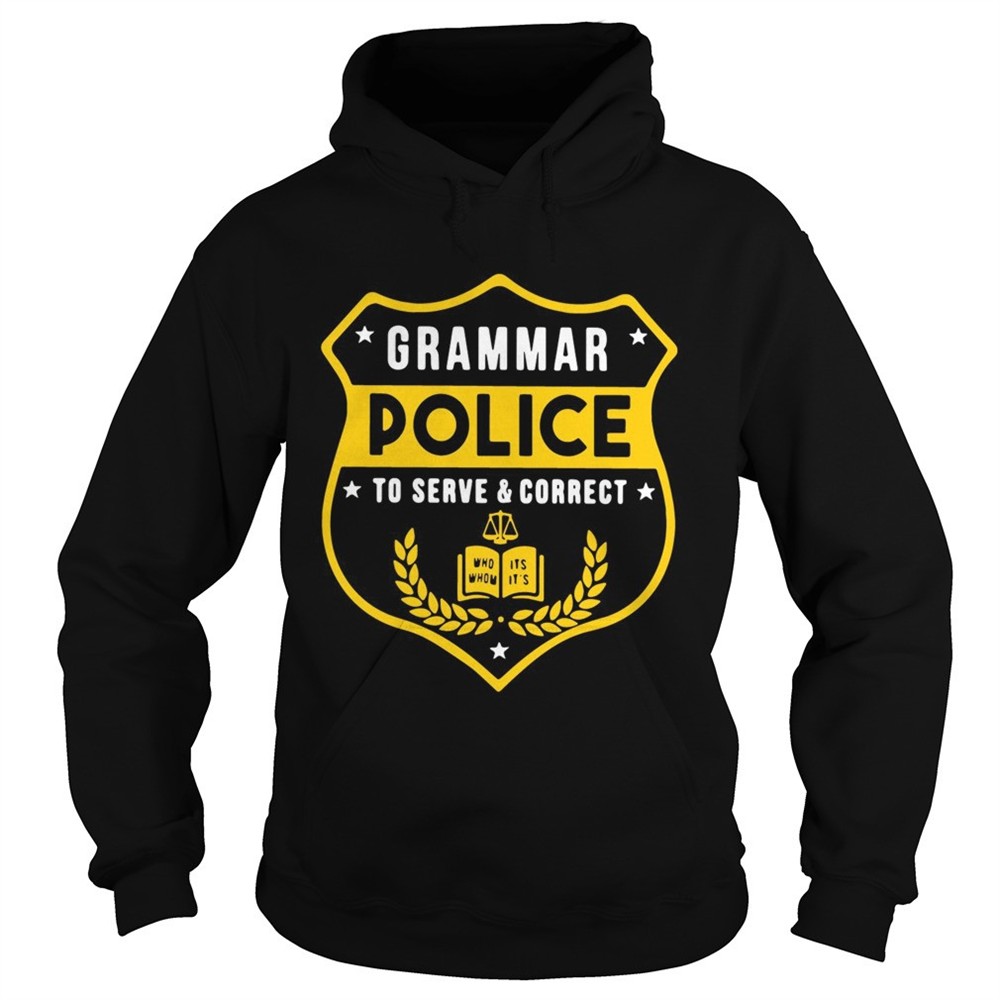 grammar-police-to-serve-and-correct-tshirt-x2phqcdy Grammar police to serve and correct tshirt