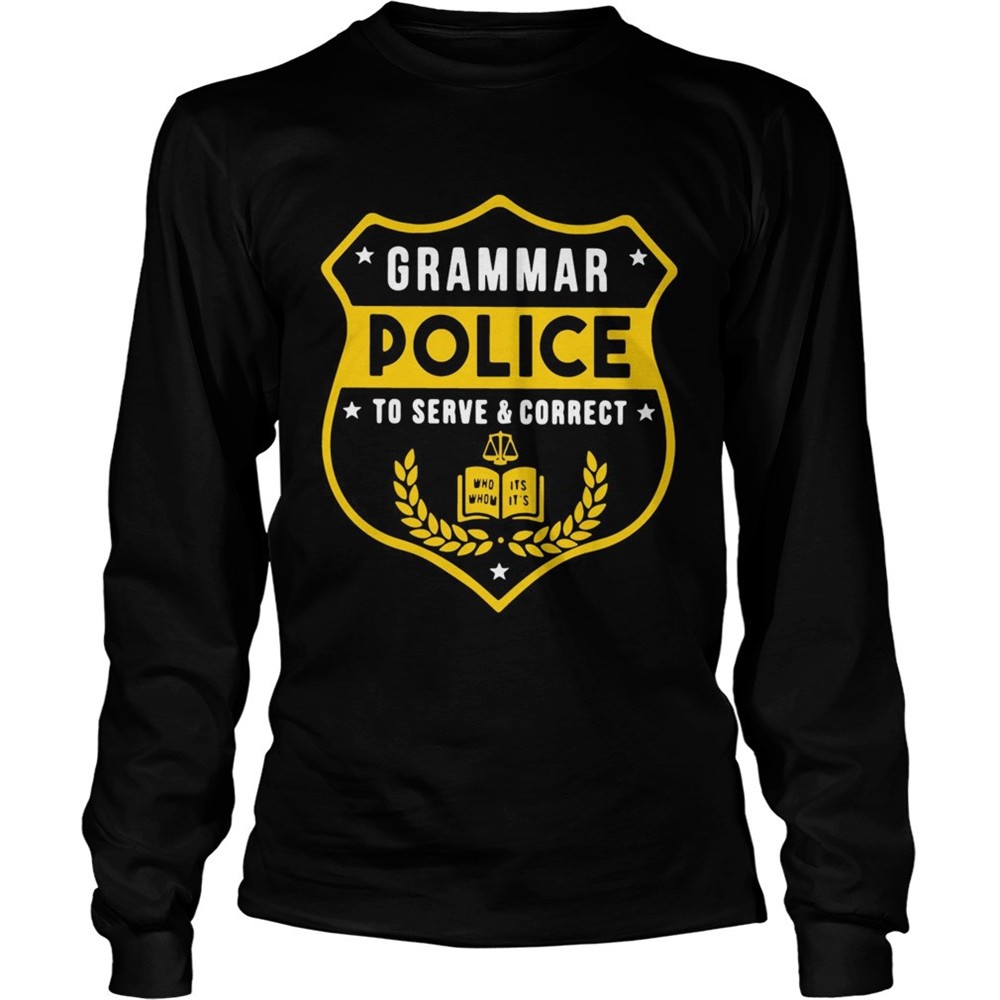 grammar-police-to-serve-and-correct-tshirt-x2phqcdy Grammar police to serve and correct tshirt