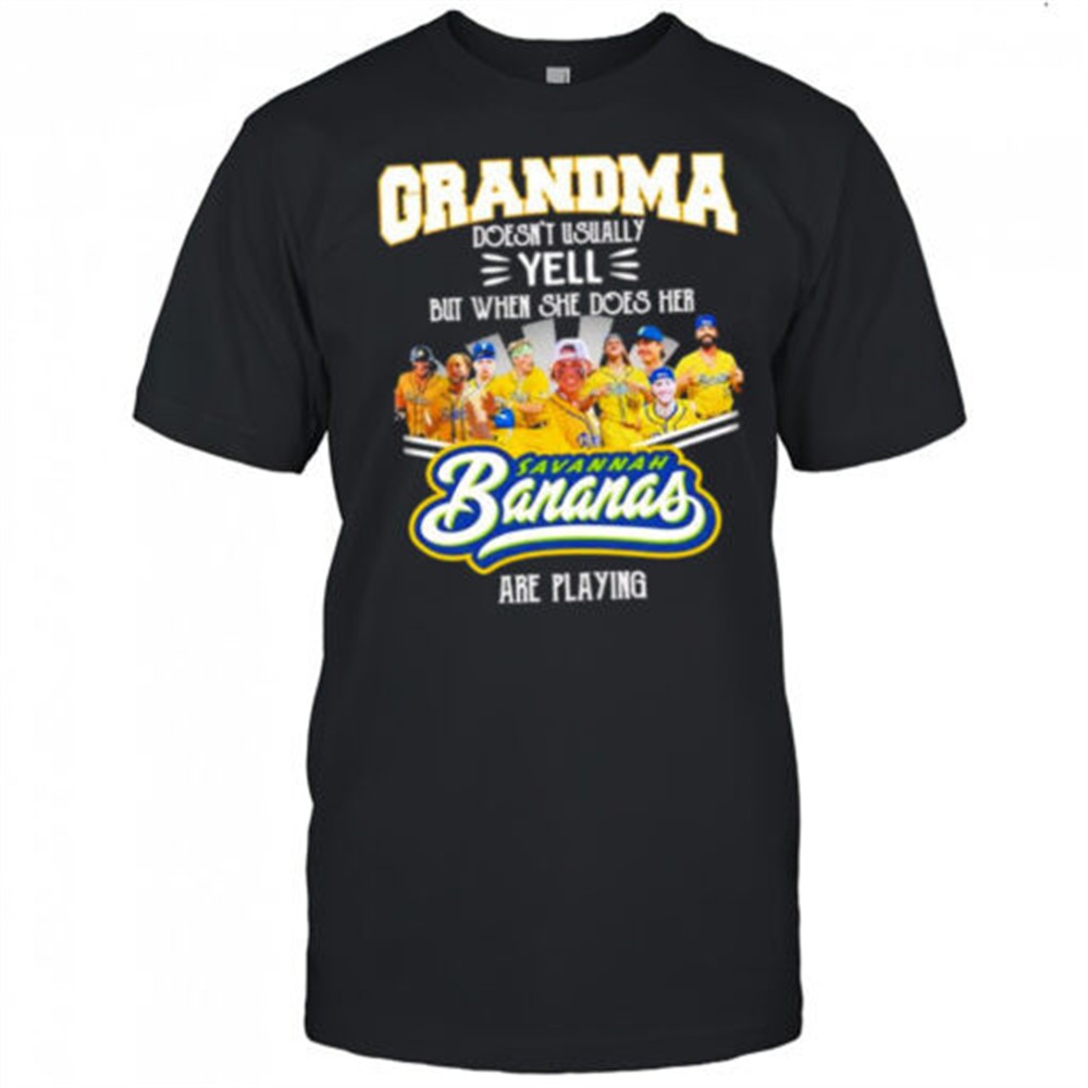 grandma-doesnt-usually-yell-but-when-she-does-her-savannah-bananas-are-playing-s-1bdbk8ib Grandma doesnt usually yell but when she does her Savannah Bananas are playing shirt