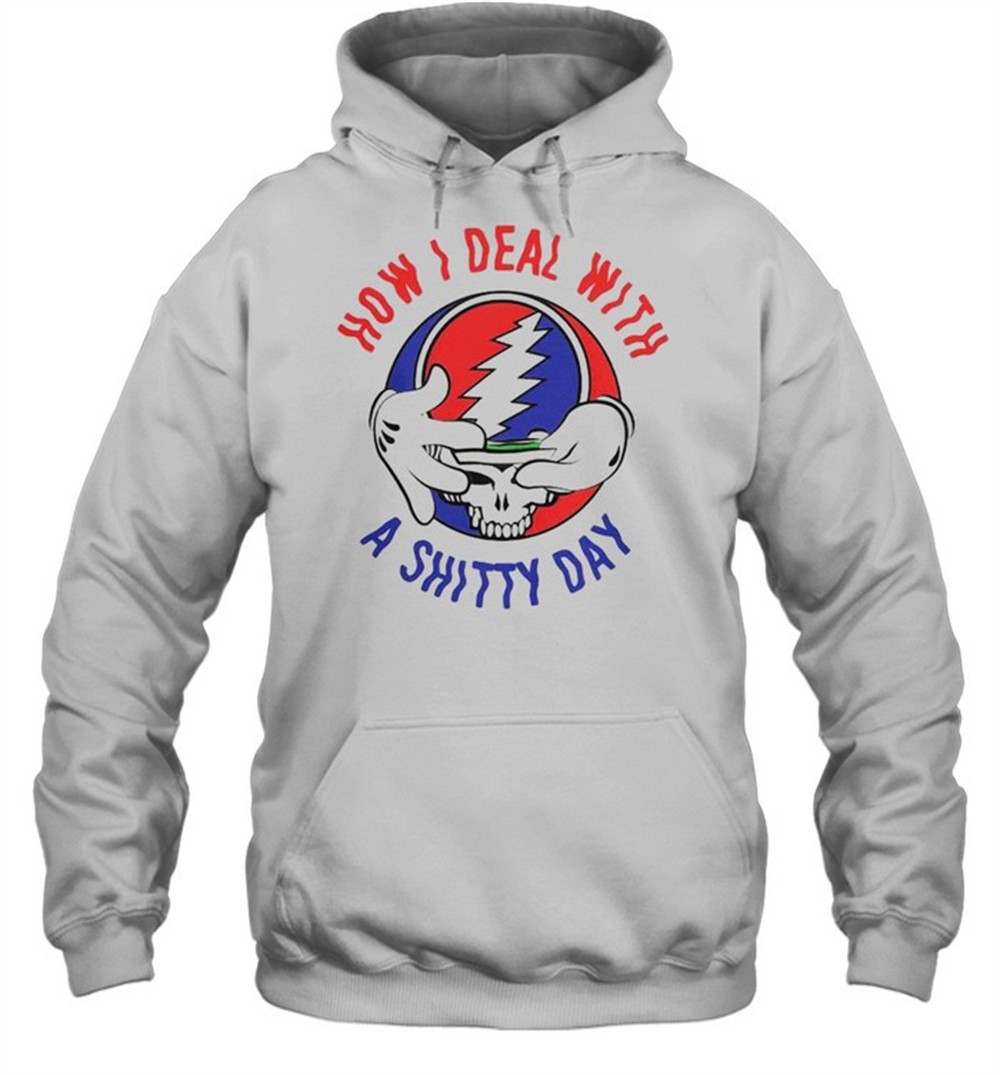 Grateful Dead how I deal with a shitty day shirt