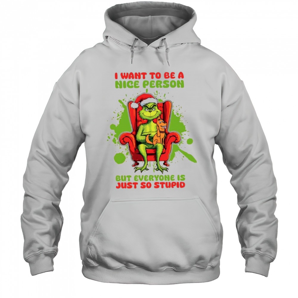 Grinch and Max dog i want to be a nice person but everyone is just so stupid shirt