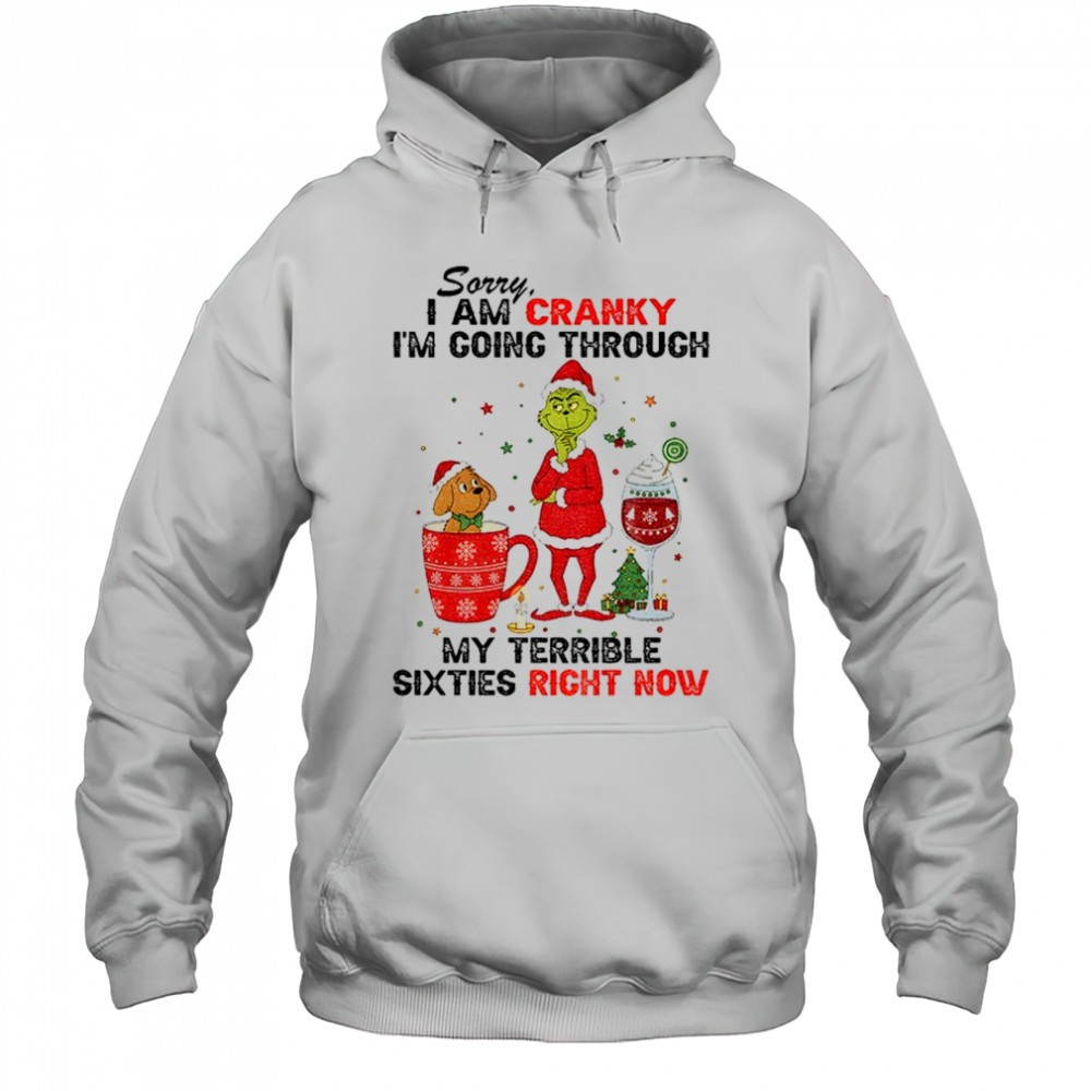 Grinch and Max dog sorry I am cranky Im going through my terrible sixties right now Christmas shirt