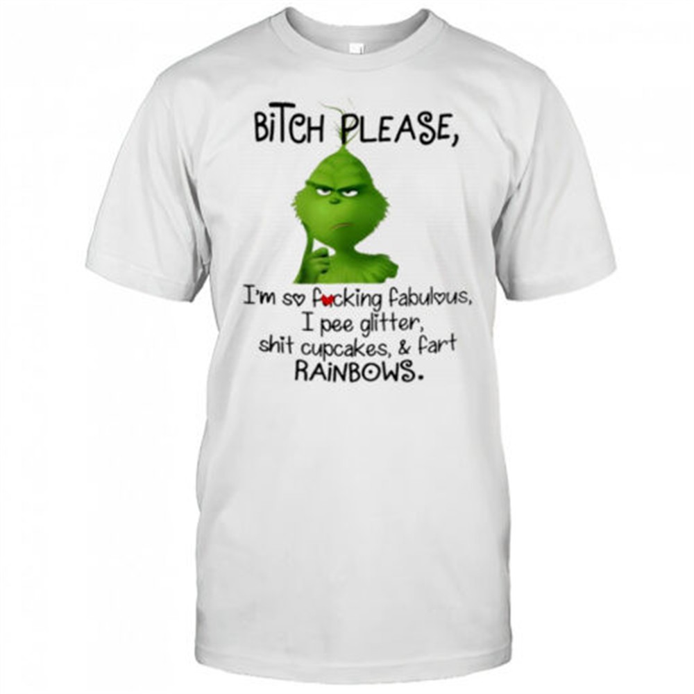 grinch-bitch-please-im-so-fucking-fabulous-i-pee-glitter-shit-cupcakes-and-fart-oi8nols7 Grinch bitch please im so fucking fabulous i pee glitter shit cupcakes and fart rainbows shirt